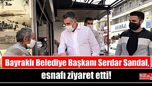 Bayraklı Belediye Başkanı Serdar Sandal, esnafı ziyaret etti