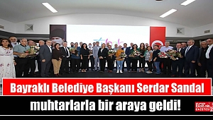 Bayraklı Belediye Başkanı Serdar Sandal muhtarlarla bir araya geldi