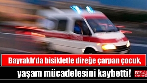 Bayraklı'da bisikletle direğe çarpan çocuk, yaşam mücadelesini kaybetti
