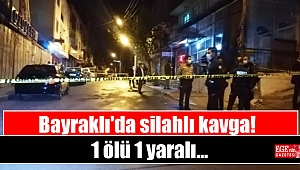 Bayraklı'da silahlı kavga: 1 ölü 1 yaralı