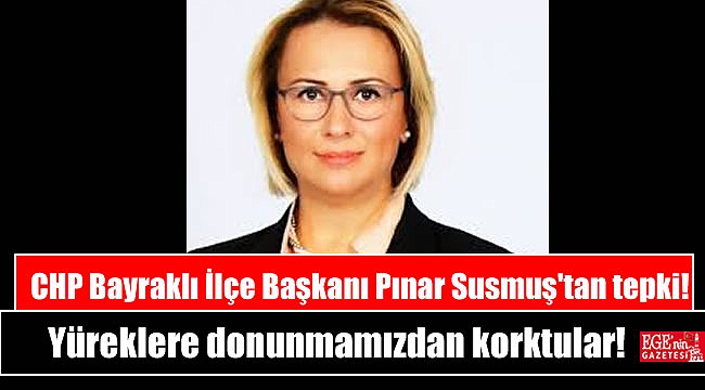 CHP Bayraklı İlçe Başkanı Pınar Susmuş'tan tepki