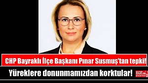 CHP Bayraklı İlçe Başkanı Pınar Susmuş'tan tepki
