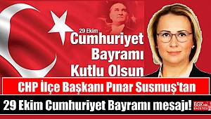 CHP İlçe Başkanı Pınar Susmuş'tan 29 Ekim Cumhuriyet Bayramı mesajı