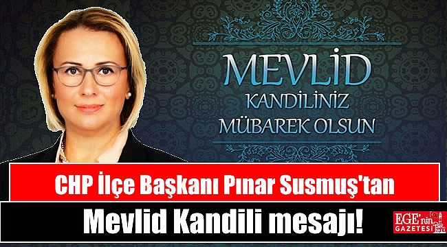 CHP İlçe Başkanı Pınar Susmuş'tan Mevlid Kandili mesajı