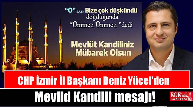 CHP İzmir İl Başkanı Deniz Yücel'den Mevlid Kandili mesajı