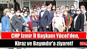 CHP İzmir İl Başkanı Yücel'den, Kiraz ve Bayındır'a ziyaret