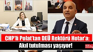 CHP'li Polat'tan DEÜ Rektörü Hotar'a: Akıl tutulması yaşıyor