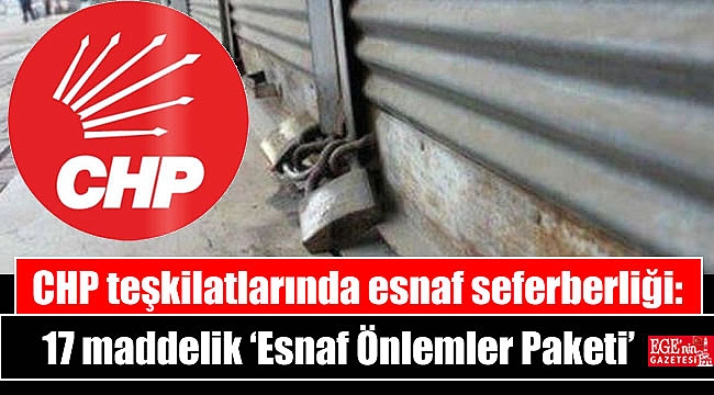 CHP teşkilatlarında esnaf seferberliği: 17 maddelik ‘Esnaf Önlemler Paketi’