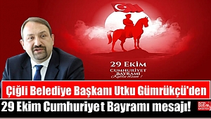 Çiğli Belediye Başkanı Utku Gümrükçü'den 29 Ekim Cumhuriyet Bayramı mesajı