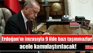 Cumhurbaşkanı Erdoğan'ın imzasıyla 9 ilde bazı taşınmazlar acele kamulaştırılacak