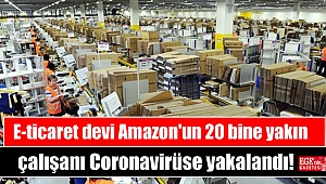E-ticaret devi Amazon'un 20 bine yakın çalışanı Coronavirüse yakalandı