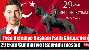 Foça Belediye Başkanı Fatih Gürbüz'den 29 Ekim Cumhuriyet Bayramı mesajı
