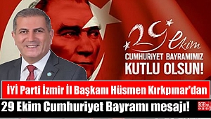 İYİ Parti İzmir İl Başkanı Hüsmen Kırkpınar'dan 29 Ekim Cumhuriyet Bayramı mesajı