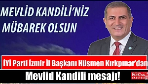 İYİ Parti İzmir İl Başkanı Hüsmen Kırkpınar'dan Mevlid Kandili mesajı