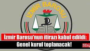 İzmir Barosu'nun itirazı kabul edildi: Genel kurul toplanacak