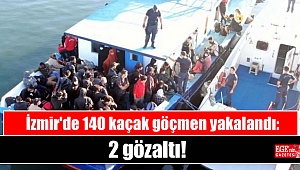 İzmir'de 140 kaçak göçmen yakalandı: 2 gözaltı