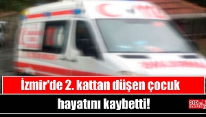 İzmir'de 2. kattan düşen çocuk hayatını kaybetti