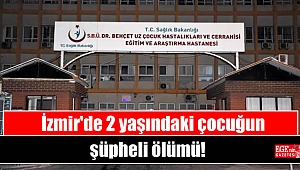 İzmir'de 2 yaşındaki çocuğun şüpheli ölümü