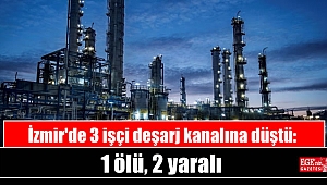 İzmir'de 3 işçi deşarj kanalına düştü: 1 ölü, 2 yaralı