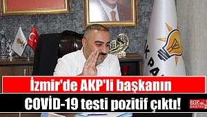 İzmir'de AKP'li başkanın COVİD-19 testi pozitif çıktı