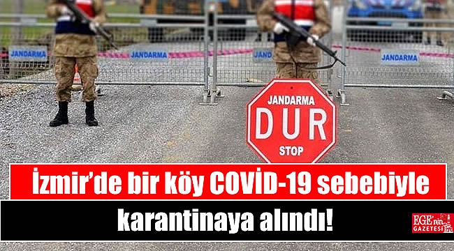 İzmir'de bir köy COVİD-19 sebebiyle karantinaya alındı