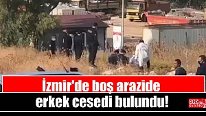 İzmir'de boş arazide erkek cesedi bulundu