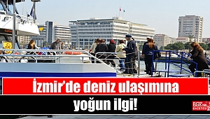 İzmir’de deniz ulaşımına yoğun ilgi