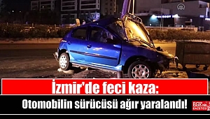 İzmir'de feci kaza: Aydınlatma direğine çarpan otomobilin sürücüsü ağır yaralandı