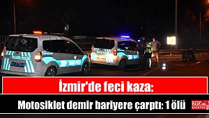 İzmir'de feci kaza: Motosiklet demir bariyere çarptı: 1 ölü