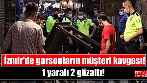 İzmir'de garsonların müşteri kavgası: 1 yaralı 2 gözaltı