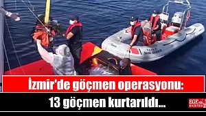 İzmir'de göçmen operasyonu: 13 göçmen kurtarıldı