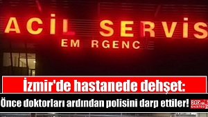 İzmir'de hastanede dehşet: Önce doktorları ardından polisi