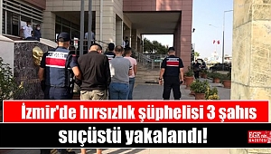 İzmir'de hırsızlık şüphelisi 3 şahıs suçüstü yakalandı