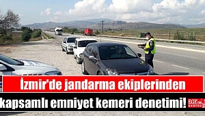 İzmir'de jandarma ekiplerinden kapsamlı emniyet kemeri denetimi