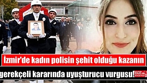 İzmir'de kadın polisin şehit olduğu kazanın gerekçeli kararında uyuşturucu vurgusu