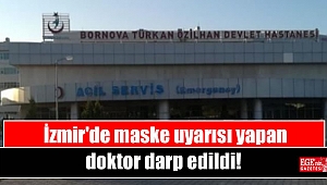 İzmir'de maske uyarısı yapan doktor darp edildi