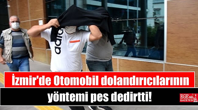 İzmir'de Otomobil dolandırıcılarının yöntemi pes dedirtti
