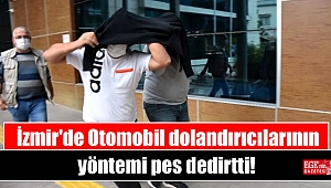 İzmir'de Otomobil dolandırıcılarının yöntemi pes dedirtti