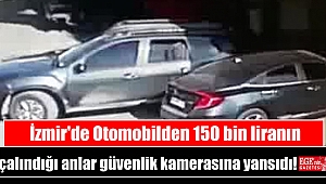 İzmir'de Otomobilden 150 bin liranın çalındığı anlar güvenlik kamerasına yansıdı