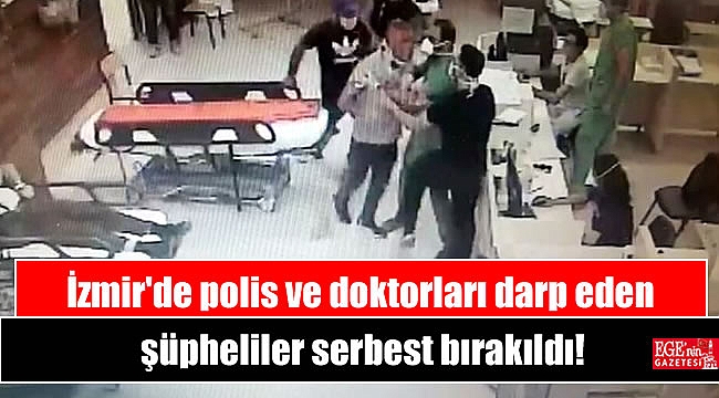 İzmir'de polis ve doktorları darp eden şüpheliler serbest bırakıldı