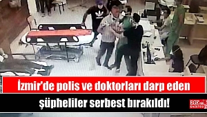 İzmir'de polis ve doktorları darp eden şüpheliler serbest bırakıldı