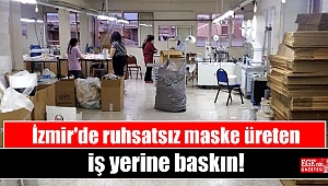 İzmir'de ruhsatsız maske üreten iş yerine baskın