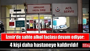 İzmir'de sahte alkol faciası devam ediyor: 4 kişi daha hastaneye kaldırıldı