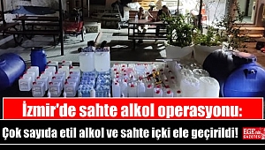 İzmir'de sahte alkol operasyonu: Çok sayıda etil alkol ve sahte içki ele geçirildi
