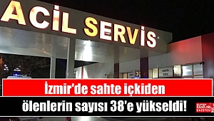 İzmir'de sahte içkiden ölenlerin sayısı 38'e yükseldi