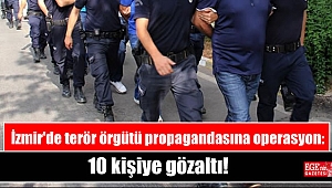 İzmir'de terör örgütü propagandasına operasyon: 10 kişiye gözaltı