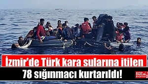 İzmir'de Türk kara sularına itilen 78 sığınmacı kurtarıldı