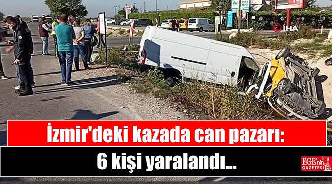 İzmir'deki kazada can pazarı: 6 yaralı