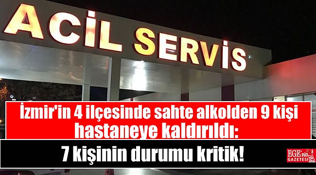 İzmir'in 4 ilçesinde sahte alkolden 9 kişi hastaneye kaldırıldı: 7'sinin durumu kritik