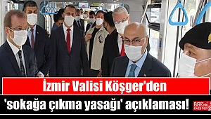 İzmir Valisi Köşger'den 'sokağa çıkma yasağı' açıklaması